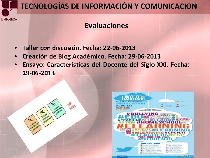 TECNOLOGÍAS DE INFORMACIÓN Y COMUNICACION Evaluaciones • Taller con discusión. Fecha: 22 -06 -2013