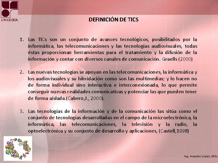 DEFINICIÓN DE TICS 1. Las TICs son un conjunto de avances tecnológicos, posibilitados por