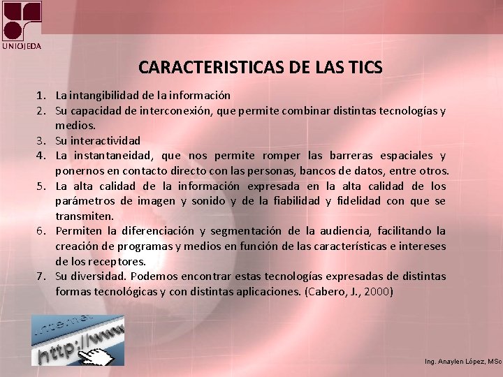 CARACTERISTICAS DE LAS TICS 1. La intangibilidad de la información 2. Su capacidad de