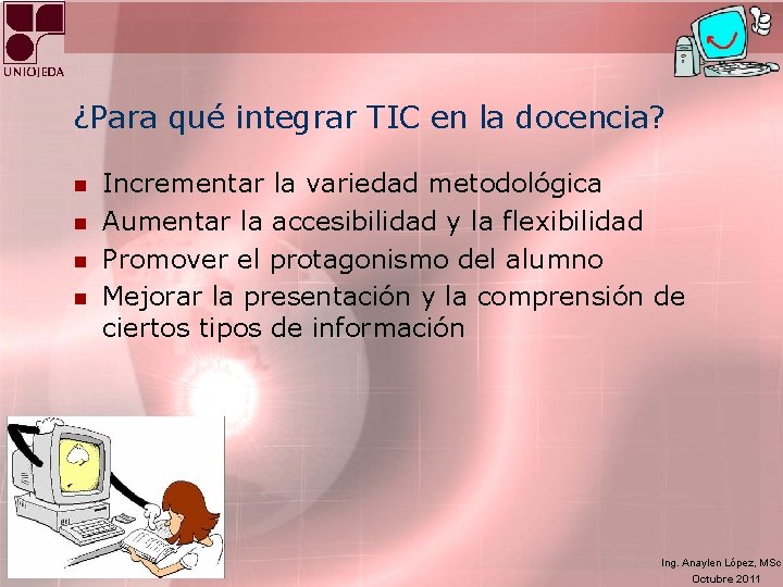 ¿Para qué integrar TIC en la docencia? n n Incrementar la variedad metodológica Aumentar