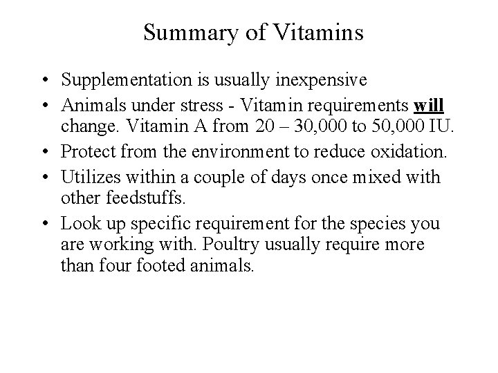 Summary of Vitamins • Supplementation is usually inexpensive • Animals under stress - Vitamin