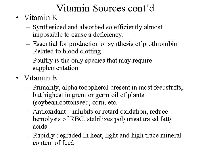 Vitamin Sources cont’d • Vitamin K – Synthesized and absorbed so efficiently almost impossible Vitamin Sources cont’d • Vitamin K – Synthesized and absorbed so efficiently almost impossible