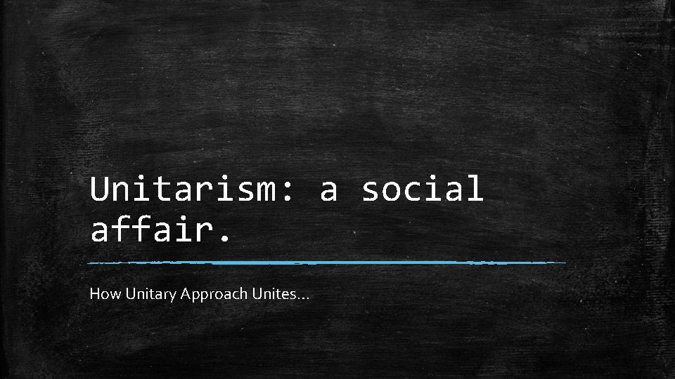 Unitarism: a social affair. How Unitary Approach Unites… 