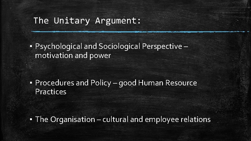 The Unitary Argument: ▪ Psychological and Sociological Perspective – motivation and power ▪ Procedures