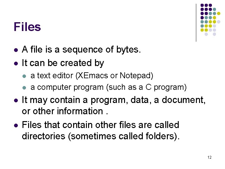 Files l l A file is a sequence of bytes. It can be created