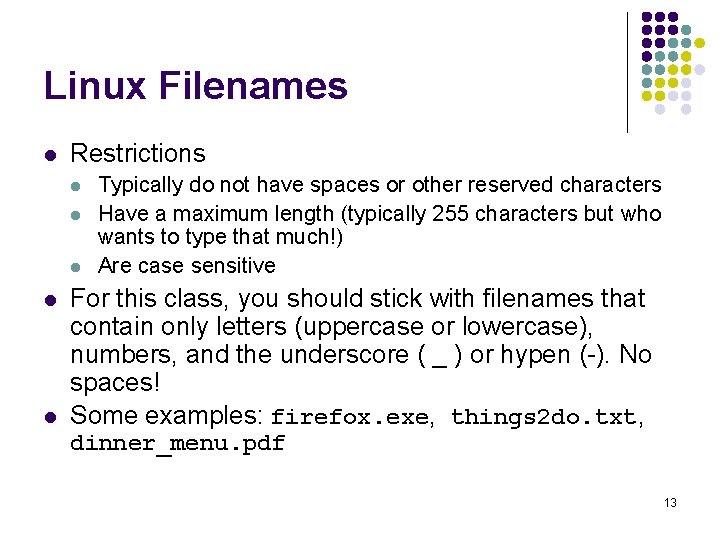 Linux Filenames l Restrictions l l l Typically do not have spaces or other