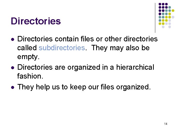 Directories l l l Directories contain files or other directories called subdirectories. They may