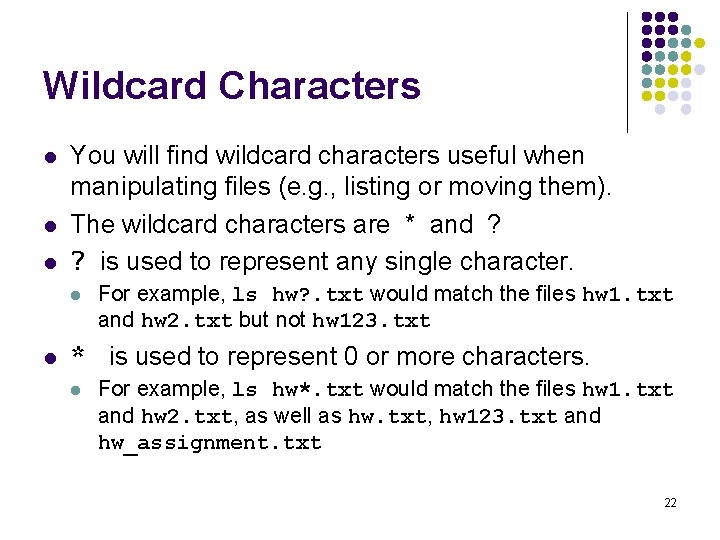 Wildcard Characters l l l You will find wildcard characters useful when manipulating files