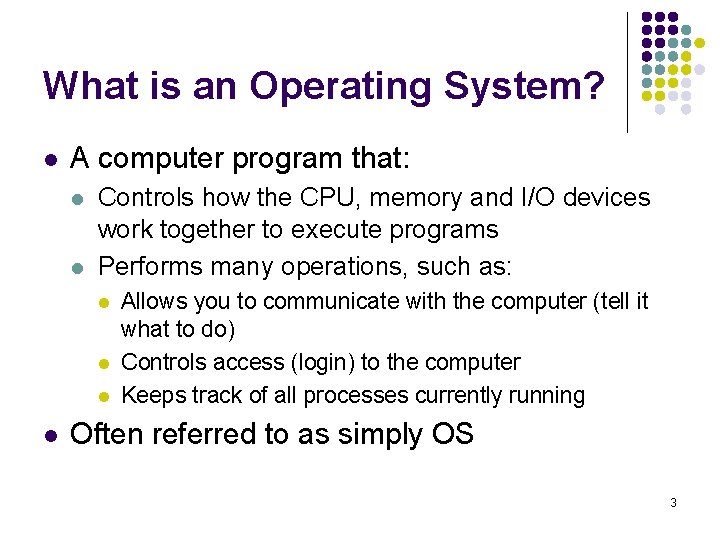 What is an Operating System? l A computer program that: l l Controls how