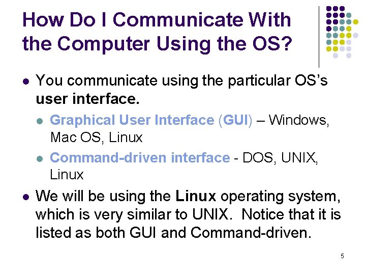 How Do I Communicate With the Computer Using the OS? l You communicate using