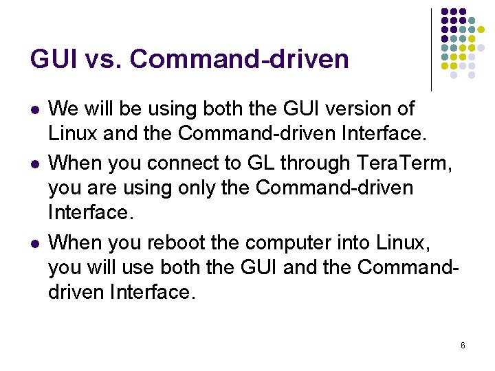 GUI vs. Command-driven l l l We will be using both the GUI version