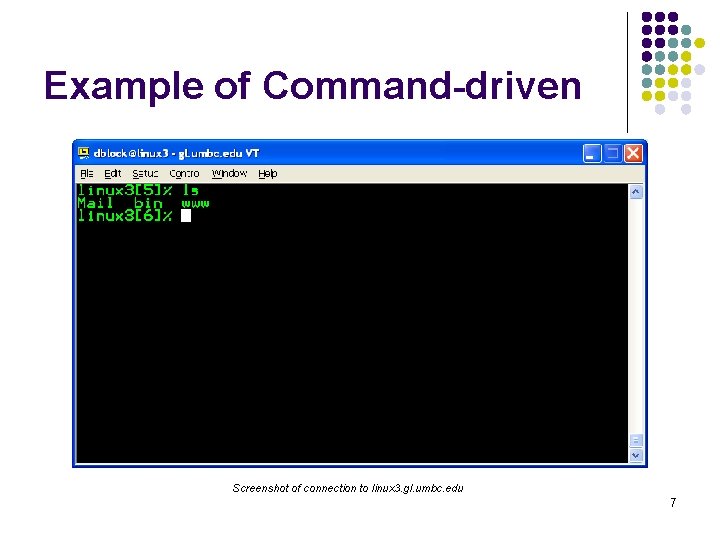 Example of Command-driven Screenshot of connection to linux 3. gl. umbc. edu 7 