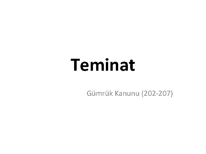 Teminat Gümrük Kanunu (202 -207) 