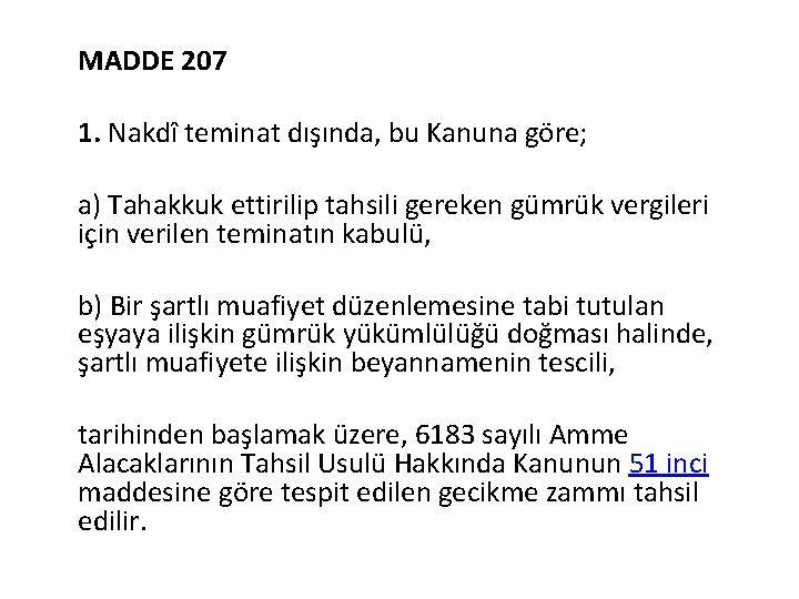 MADDE 207 1. Nakdî teminat dışında, bu Kanuna göre; a) Tahakkuk ettirilip tahsili gereken