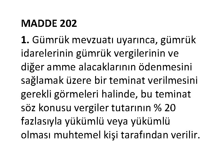 MADDE 202 1. Gümrük mevzuatı uyarınca, gümrük idarelerinin gümrük vergilerinin ve diğer amme alacaklarının