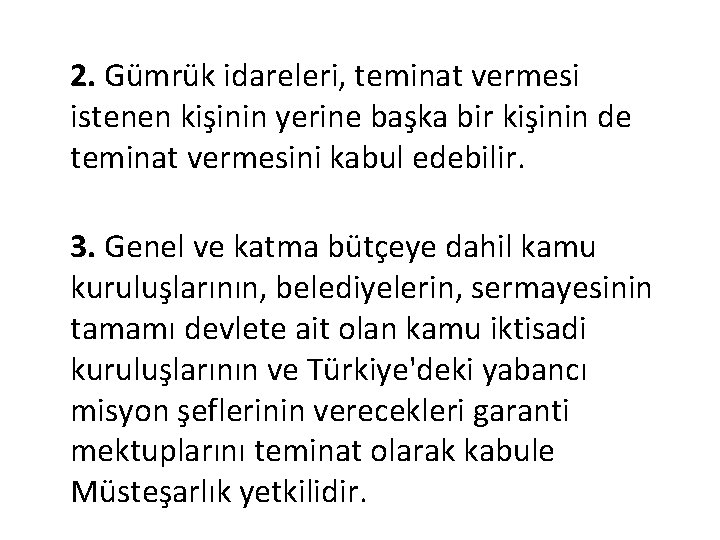 2. Gümrük idareleri, teminat vermesi istenen kişinin yerine başka bir kişinin de teminat vermesini