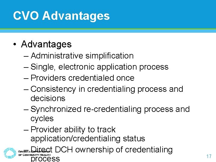 CVO Advantages • Advantages – Administrative simplification – Single, electronic application process – Providers