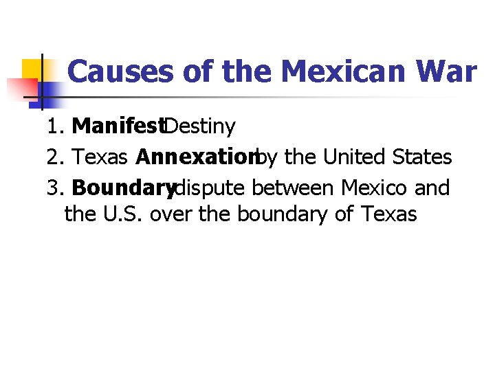 Causes of the Mexican War 1. Manifest. Destiny 2. Texas Annexationby the United States