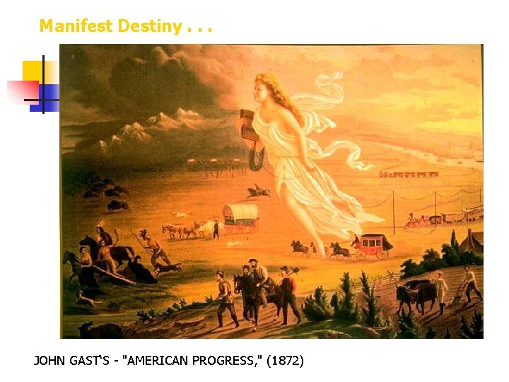 Manifest Destiny. . . JOHN GAST‘S - "AMERICAN PROGRESS, " (1872) 