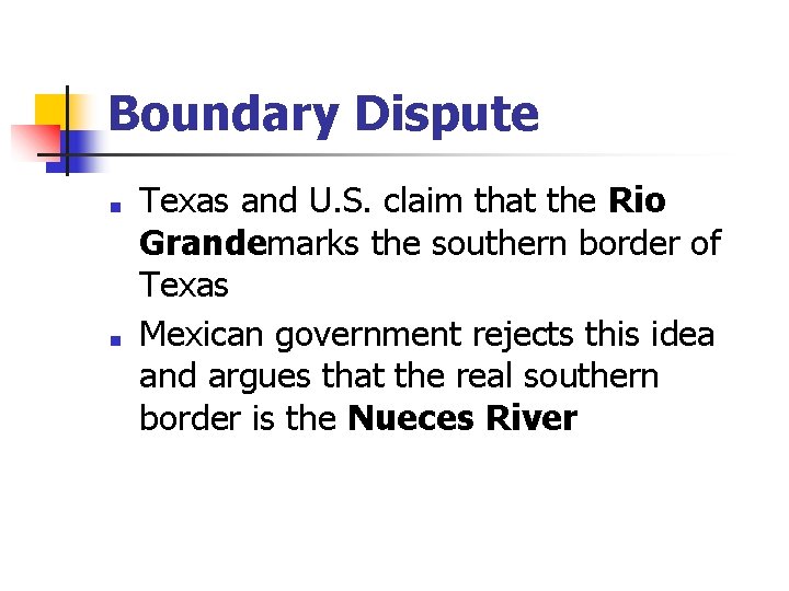 Boundary Dispute ■ ■ Texas and U. S. claim that the Rio Grandemarks the