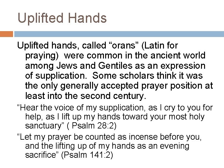 Uplifted Hands Uplifted hands, called “orans” (Latin for praying) were common in the ancient