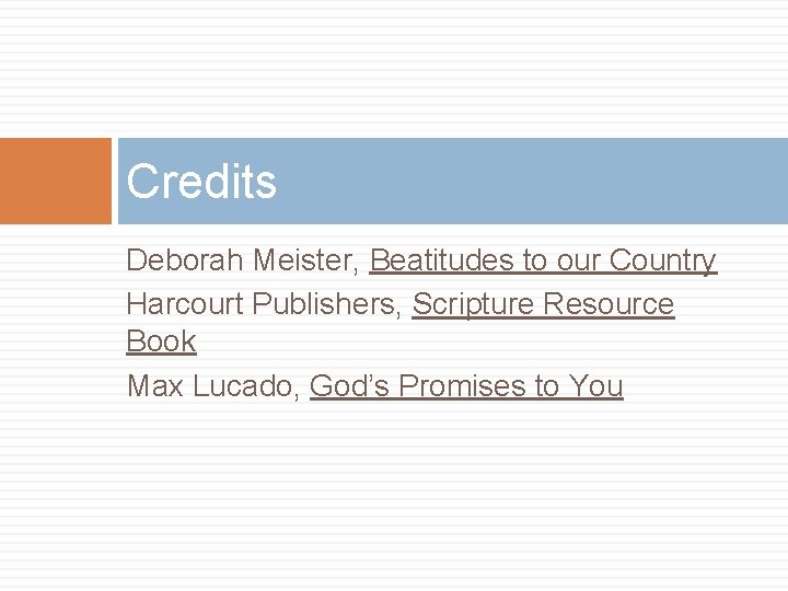 Credits Deborah Meister, Beatitudes to our Country Harcourt Publishers, Scripture Resource Book Max Lucado,