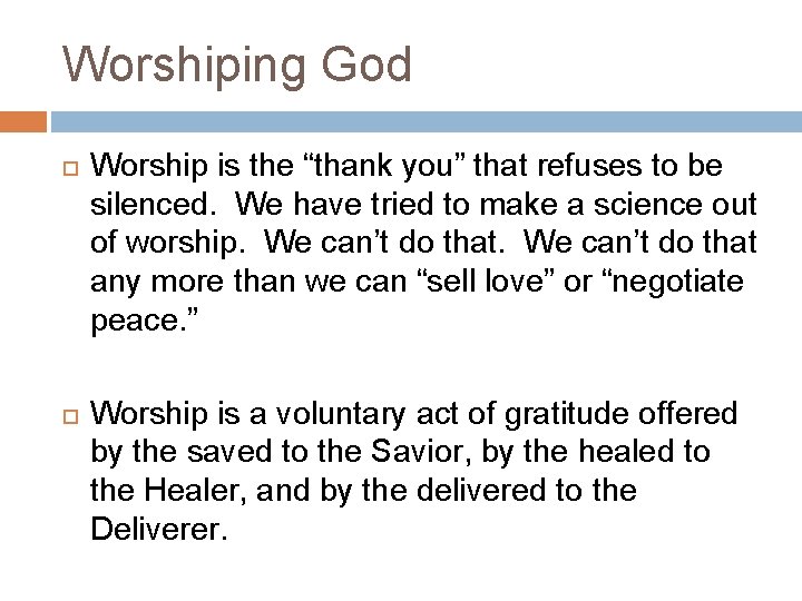 Worshiping God Worship is the “thank you” that refuses to be silenced. We have