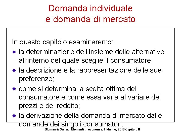 Domanda individuale e domanda di mercato In questo capitolo esamineremo: la determinazione dell’insieme delle