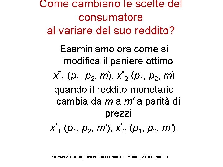 Come cambiano le scelte del consumatore al variare del suo reddito? Esaminiamo ora come