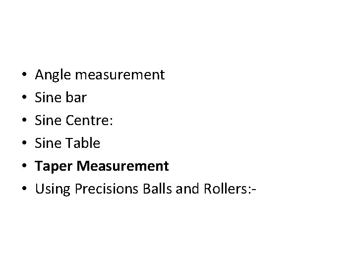  • • • Angle measurement Sine bar Sine Centre: Sine Table Taper Measurement