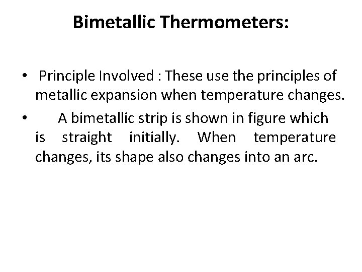 Bimetallic Thermometers: • Principle Involved : These use the principles of metallic expansion when