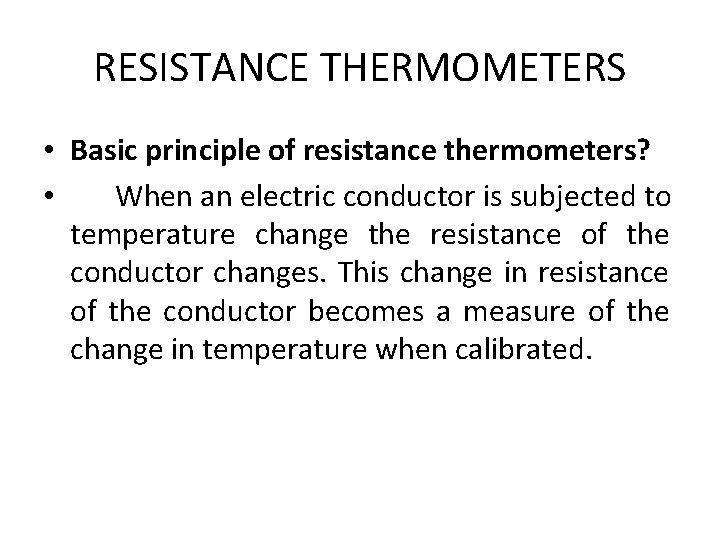 RESISTANCE THERMOMETERS • Basic principle of resistance thermometers? • When an electric conductor is