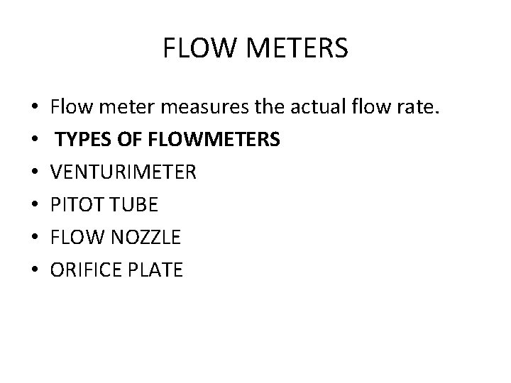 FLOW METERS • • • Flow meter measures the actual flow rate. TYPES OF