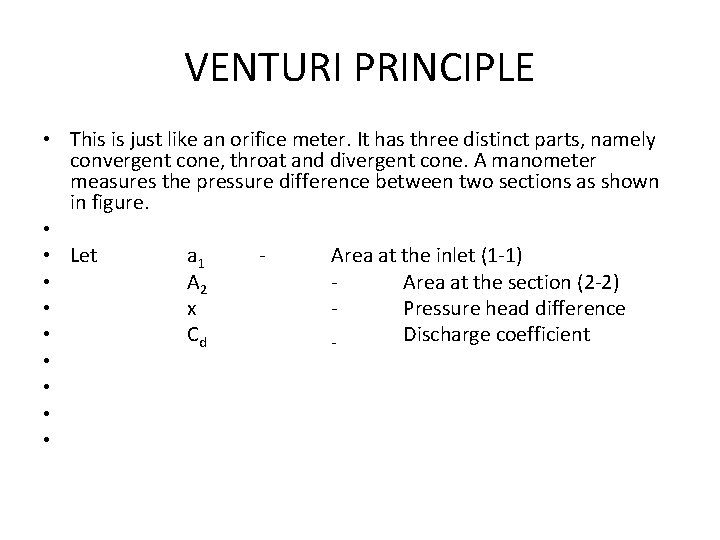 VENTURI PRINCIPLE • This is just like an orifice meter. It has three distinct