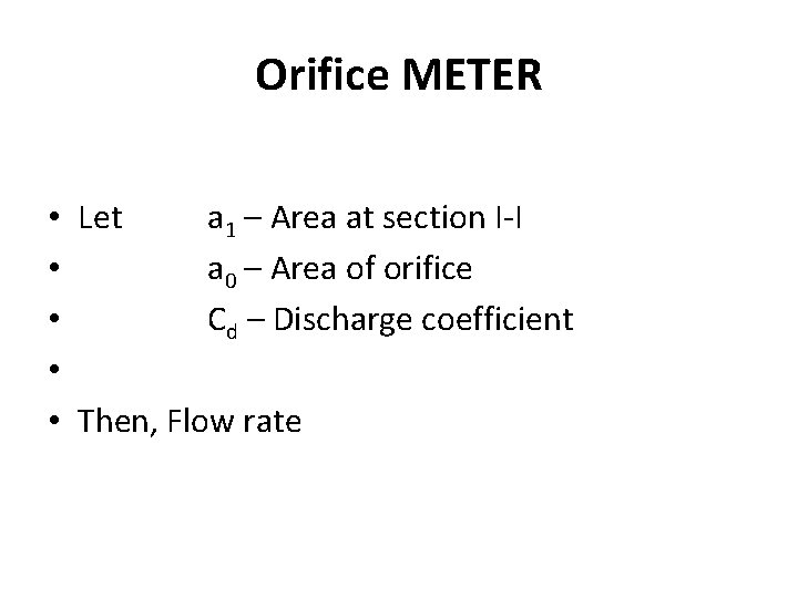 Orifice METER • Let a 1 – Area at section I-I • a 0