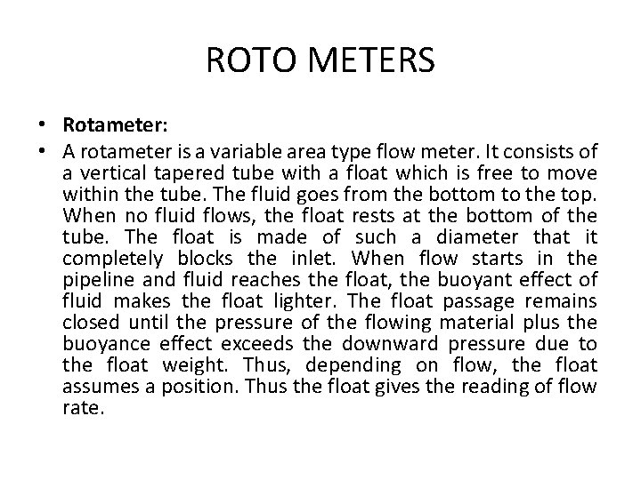 ROTO METERS • Rotameter: • A rotameter is a variable area type flow meter.