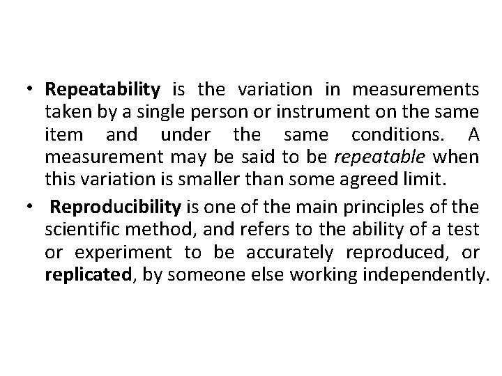  • Repeatability is the variation in measurements taken by a single person or