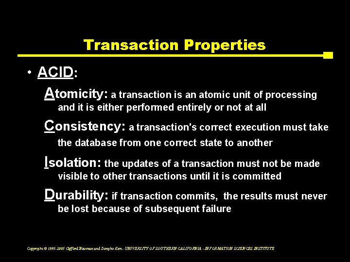Transaction Properties • ACID: Atomicity: a transaction is an atomic unit of processing and