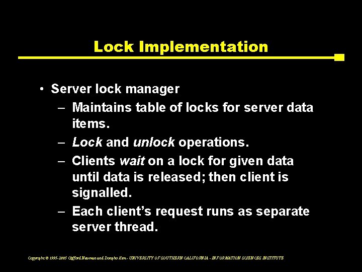 Lock Implementation • Server lock manager – Maintains table of locks for server data
