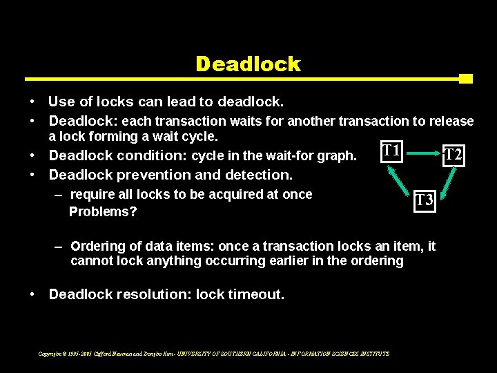 Deadlock • Use of locks can lead to deadlock. • Deadlock: each transaction waits