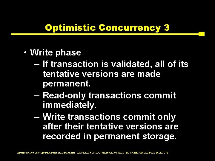 Optimistic Concurrency 3 • Write phase – If transaction is validated, all of its