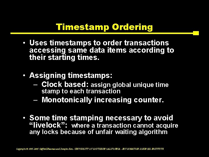 Timestamp Ordering • Uses timestamps to order transactions accessing same data items according to