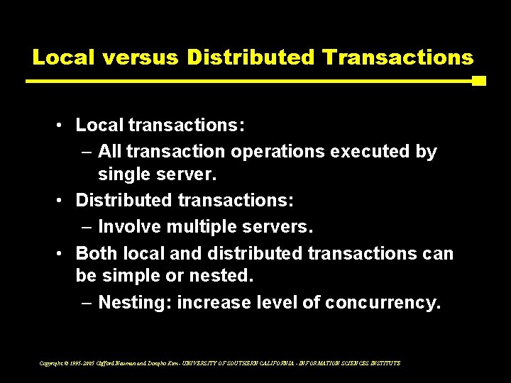 Local versus Distributed Transactions • Local transactions: – All transaction operations executed by single