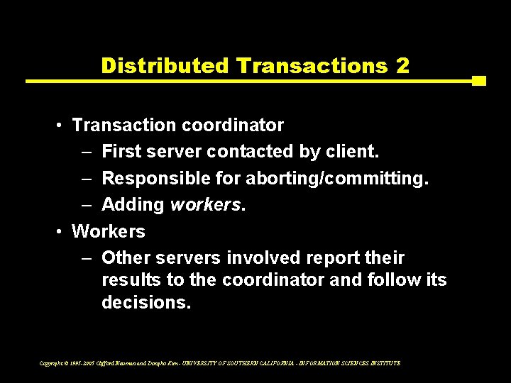 Distributed Transactions 2 • Transaction coordinator – First server contacted by client. – Responsible