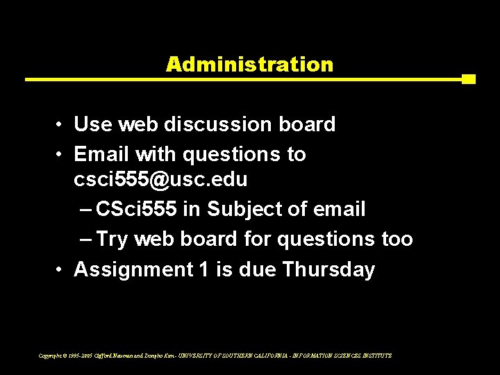 Administration • Use web discussion board • Email with questions to csci 555@usc. edu