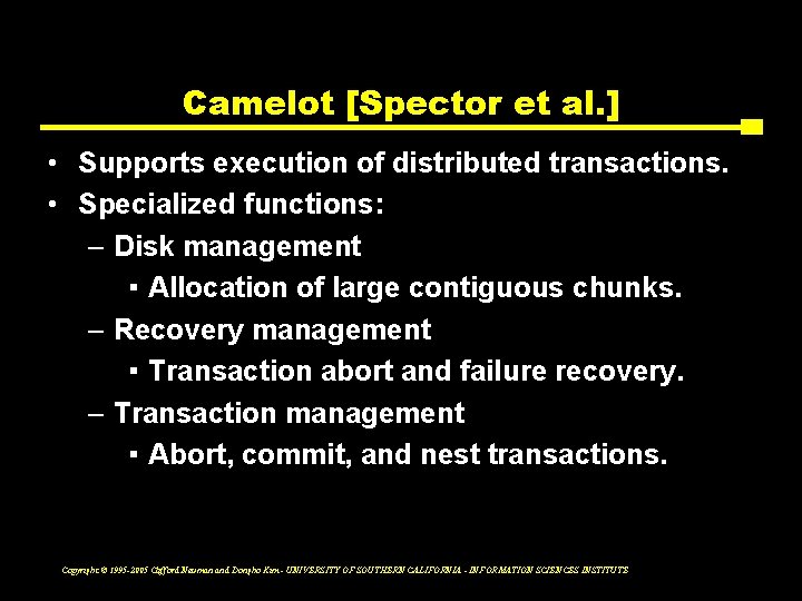 Camelot [Spector et al. ] • Supports execution of distributed transactions. • Specialized functions:
