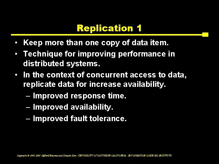 Replication 1 • Keep more than one copy of data item. • Technique for