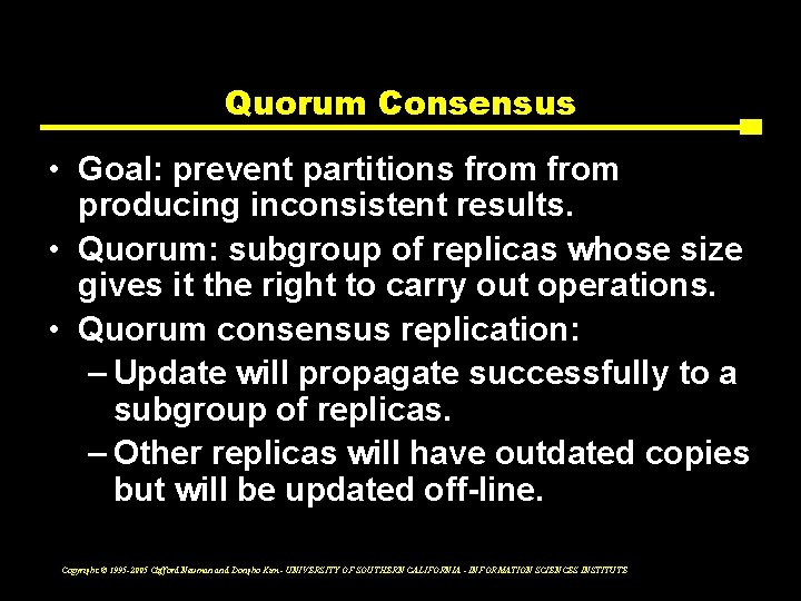 Quorum Consensus • Goal: prevent partitions from producing inconsistent results. • Quorum: subgroup of