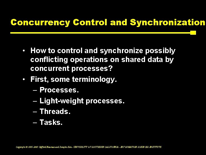 Concurrency Control and Synchronization • How to control and synchronize possibly conflicting operations on