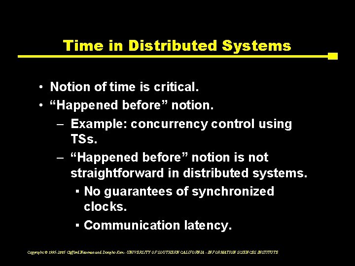 Time in Distributed Systems • Notion of time is critical. • “Happened before” notion.
